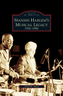 Spanish Harlem's Musical Legacy: 1930-1980