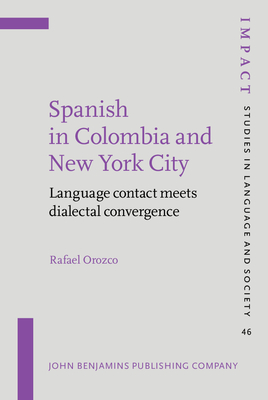 Spanish in Colombia and New York City: Language Contact Meets Dialectal Convergence - Orozco, Rafael