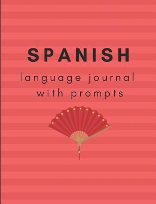 Spanish Language Journal with Prompts: A prompted journal to further your Spanish language learning - West, Hannah
