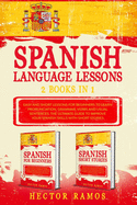 Spanish Language Lessons: 2 books in 1: Easy and Short Lessons for Beginners to Learn Pronunciation, Grammar, Verbs and Usual Sentences. The Ultimate Guide to Improve your Spanish Skills with short stories