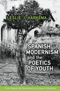 Spanish Modernism and the Poetics of Youth: From Miguel de Unamuno to 'La Joven Literatura'