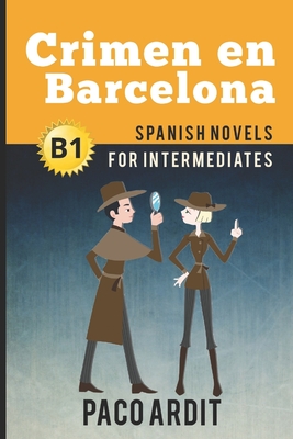 Spanish Novels: Crimen en Barcelona (Spanish Novels for Intermediates - B1) - Ardit, Paco