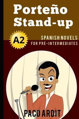 Spanish Novels: Porteo Stand-up (Spanish Novels for Pre Intermediates - A2) - Ardit, Paco