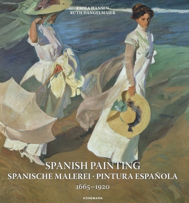 Spanish Painting 1665-1920 - Hansen, Emma, and Dangelmeier, Ruth