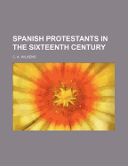 Spanish Protestants in the Sixteenth Century