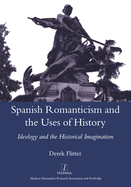 Spanish Romanticism and the Uses of History: Ideology and the Historical Imagination