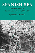 Spanish Sea: The Gulf of Mexico in North America Discovery 1500-1685