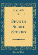 Spanish Short Stories (Classic Reprint)