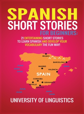 Spanish Short Stories for Beginners: 21 Entertaining Short Stories to Learn Spanish and Develop Your Vocabulary the Fun Way! - Linguistics, University of