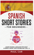 Spanish Short Stories for Beginners: Learn Spanish Language With Easy Stories & Grow Your Vocabulary (Vol. 1)