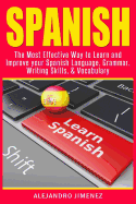 Spanish: The Most Effective Way to Learn & Improve Your Spanish Language, Grammar, Writing Skills, & Vocabulary