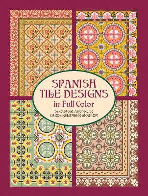 Spanish Tile Designs in Full Color - Grafton, Carol Belanger (Editor)