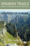 Spanish Trails - A Guide to Walking the Spanish Mountains: Picos De Europa