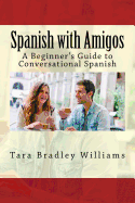 Spanish with Amigos: A Beginner's Guide to Conversational Spanish