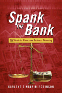 Spank the Bank: The Guide to Alternative Business Financing