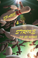 Spare and Strike or Go Home: Bowling Score Sheets for Bowling Score Keeper Bowling Team Score Log Book