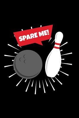 Spare Me!: 6x9 Funny Dot Grid Composition Notebook for Bowling Fans and Bowlers - Publishing, Bowling