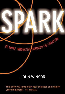 Spark: Be More Innovative Through Co-Creation - Winsor, John