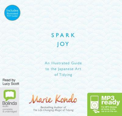 Spark Joy: A Guide to the Japanese Art of Tidying - Kondo, Marie, and Scott, Lucy (Read by), and Hirano, Cathy (Translated by)