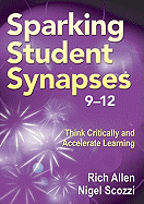 Sparking Student Synapses, Grades 9-12: Think Critically and Accelerate Learning