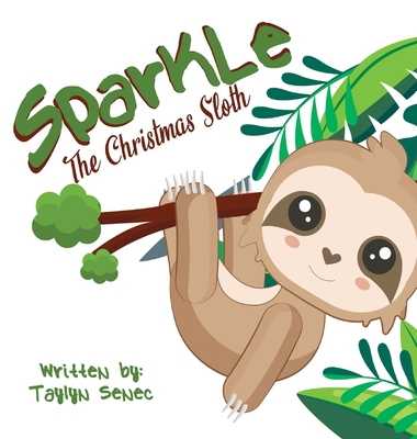 Sparkle the Christmas Sloth - Senec, Taylyn, and Merrill, Nadara Nay (Editor)