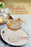 Sparkling Cocktails: More than 50 irresistible recipes for fabulous fizz