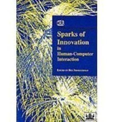 Sparks of Innovation in Human-Computer Interaction - Shneiderman, Ben (Editor)