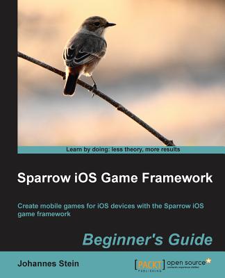 Sparrow IOS Game Framework Beginner's Guide - Stein, Johannes