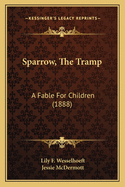 Sparrow, the Tramp: A Fable for Children (1888)