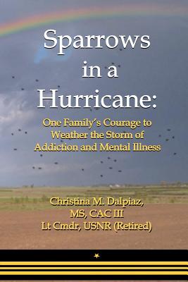 Sparrows in a Hurricane: One Family's Courage to Weather the Storm of Addiction and Mental Illness - Headrick, Alan C (Editor), and Dalpiaz, Christina M