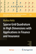 Sparse Grid Quadrature in High Dimensions with Applications in Finance and Insurance - Holtz, Markus