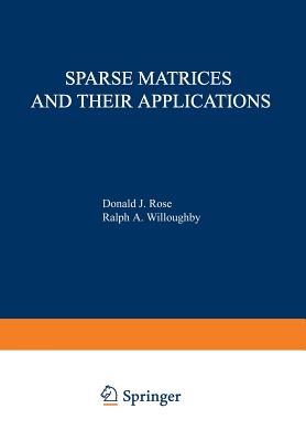 Sparse Matrices and Their Applications: Proceedings of a Symposium on Sparse Matrices and Their Applications, Held September 9-10, 1971, at the IBM Thomas J. Watson Research Center, Yorktown Heights, New York, and Sponsored by the Office of Naval... - Rose, D (Editor)