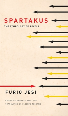 Spartakus: The Symbology of Revolt - Jesi, Furio, and Toscano, Alberto (Translated by), and Cavalletti, Andrea (Introduction by)