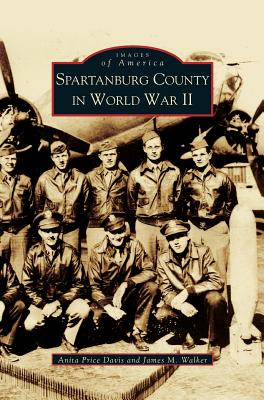 Spartanburg County in World War II (Collectors Ed/ /Eng-Fr-Sp-Sub) - Price Davis, Anita, Dr., Ed, and Walker, James M, and Davis, Anita Price, Ed.D.