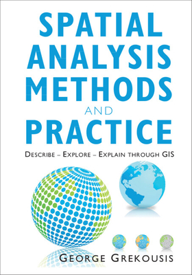 Spatial Analysis Methods and Practice: Describe - Explore - Explain through GIS - Grekousis, George