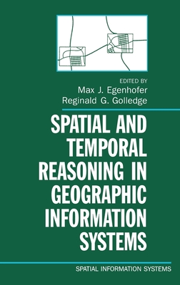 Spatial and Temporal Reasoning in Geographic Information Systems - Egenhofer, Max J (Editor), and Golledge, Reginald G (Editor)