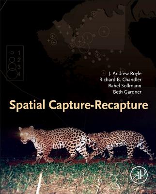 Spatial Capture-Recapture - Royle, J Andrew, and Chandler, Richard B, and Sollmann, Rahel