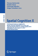 Spatial Cognition X: 13th Biennial Conference, Kogwis 2016, Bremen, Germany, September 26-30, 2016, and 10th International Conference, Spatial Cognition 2016, Philadelphia, Pa, USA, August 2-5, 2016, Revised Selected Papers
