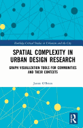 Spatial Complexity in Urban Design Research: Graph Visualization Tools for Communities and Their Contexts