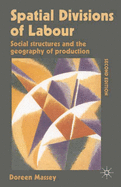 Spatial Divisions of Labour: Social Structures and the Geography of Production