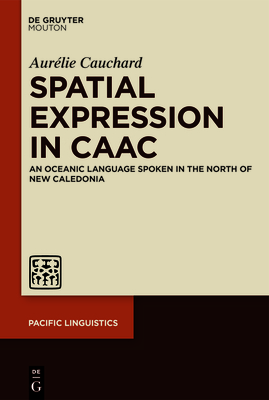 Spatial Expression in Caac: An Oceanic Language Spoken in the North of New Caledonia - Cauchard, Aurlie