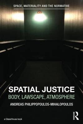 Spatial Justice: Body, Lawscape, Atmosphere - Philippopoulos-Mihalopoulos, Andreas