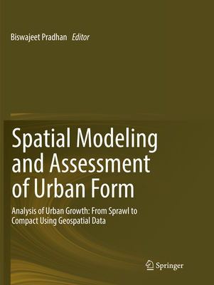 Spatial Modeling and Assessment of Urban Form: Analysis of Urban Growth: From Sprawl to Compact Using Geospatial Data - Pradhan, Biswajeet (Editor)