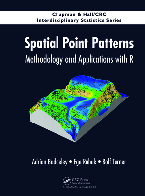 Spatial Point Patterns: Methodology and Applications with R - Baddeley, Adrian, and Rubak, Ege, and Turner, Rolf