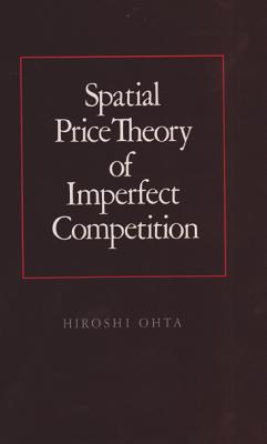 Spatial Price Theory of Imperfect Competition - Ohta, Hiroshi