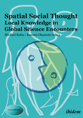 Spatial Social Thought: Local Knowledge in Global Science Encounters - Kuhn, Michael (Editor), and Okamoto, Kazumi (Editor)