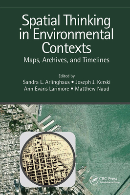 Spatial Thinking in Environmental Contexts: Maps, Archives, and Timelines - Arlinghaus, Sandra Lach (Editor), and Kerski, Joseph J. (Editor), and Larimore, Ann Evans (Editor)