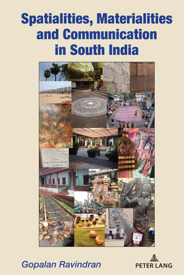 Spatialities, Materialities and Communication in South India - Ravindran, Gopalan