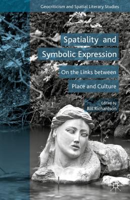 Spatiality and Symbolic Expression: On the Links Between Place and Culture - Richardson, Bill