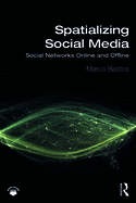 Spatializing Social Media: Social Networks Online and Offline